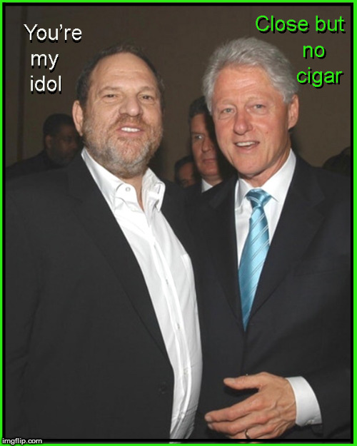 Weinstein-close but no cigar | image tagged in harvey weinstein,hollywood,funny memes,politics lol,current events,bill clinton | made w/ Imgflip meme maker