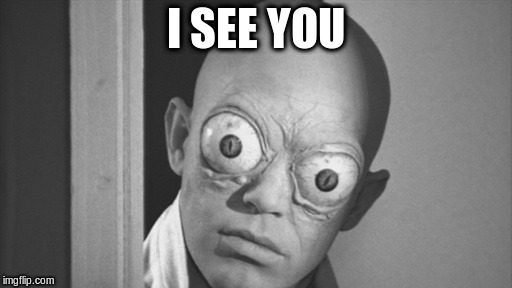 I SEE YOU | made w/ Imgflip meme maker