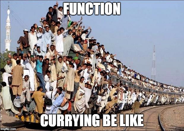 Function currying be like