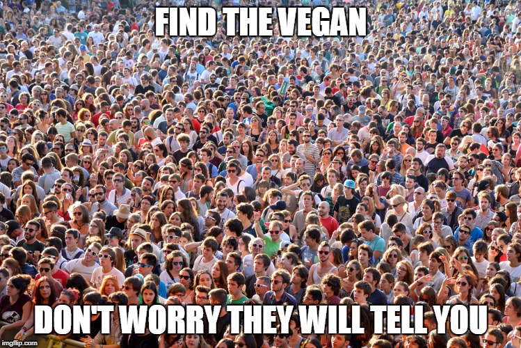 FIND THE VEGAN DON'T WORRY THEY WILL TELL YOU | made w/ Imgflip meme maker