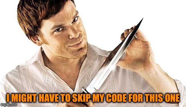 I MIGHT HAVE TO SKIP MY CODE FOR THIS ONE | made w/ Imgflip meme maker