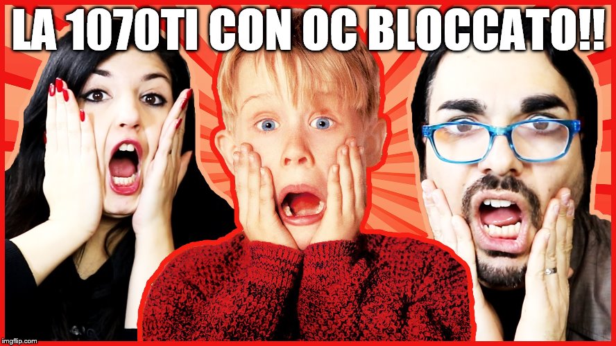 LA 1070TI CON OC BLOCCATO!! | made w/ Imgflip meme maker