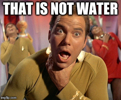 THAT IS NOT WATER | made w/ Imgflip meme maker