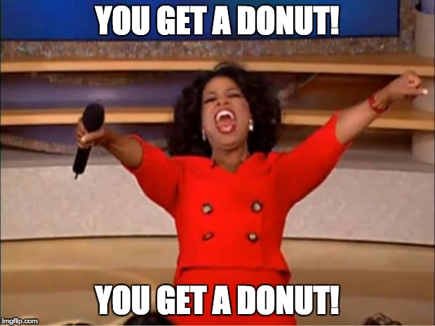 Oprah You Get A | YOU GET A DONUT! YOU GET A DONUT! | image tagged in memes,oprah you get a | made w/ Imgflip meme maker