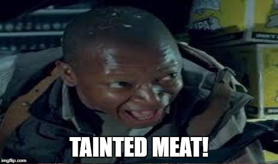 TAINTED MEAT! | made w/ Imgflip meme maker