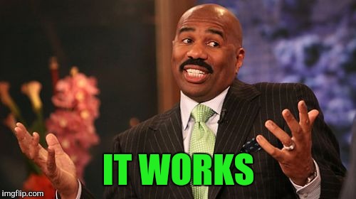 Steve Harvey Meme | IT WORKS | image tagged in memes,steve harvey | made w/ Imgflip meme maker