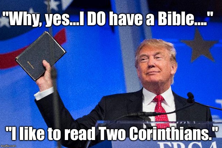 If Trump's A Christian, I'm North Korean: | "Why, yes...I DO have a Bible...."; "I like to read Two Corinthians." | image tagged in memes,donald trump,epic fail | made w/ Imgflip meme maker