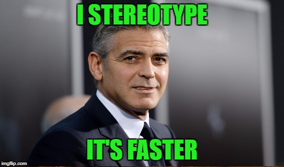 I STEREOTYPE IT'S FASTER | made w/ Imgflip meme maker