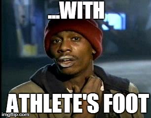 Y'all Got Any More Of That Meme | ATHLETE'S FOOT ...WITH | image tagged in memes,yall got any more of | made w/ Imgflip meme maker