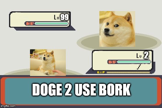 Pokemon Battle | 99; 2; DOGE 2 USE BORK | image tagged in pokemon battle | made w/ Imgflip meme maker
