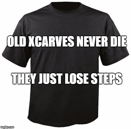 Blank T-Shirt | OLD XCARVES
NEVER DIE; THEY JUST LOSE STEPS | image tagged in blank t-shirt | made w/ Imgflip meme maker