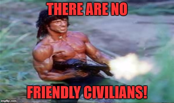 THERE ARE NO FRIENDLY CIVILIANS! | made w/ Imgflip meme maker