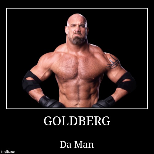 Goldberg | image tagged in wwe | made w/ Imgflip demotivational maker