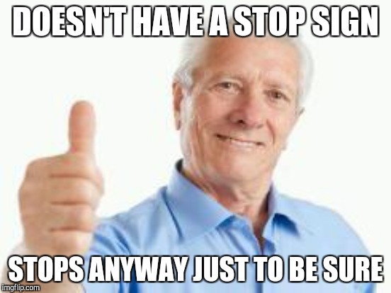 DOESN'T HAVE A STOP SIGN STOPS ANYWAY JUST TO BE SURE | made w/ Imgflip meme maker