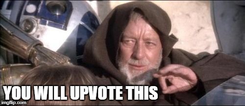 These Aren't The Droids You Were Looking For Meme | YOU WILL UPVOTE THIS | image tagged in memes,these arent the droids you were looking for | made w/ Imgflip meme maker
