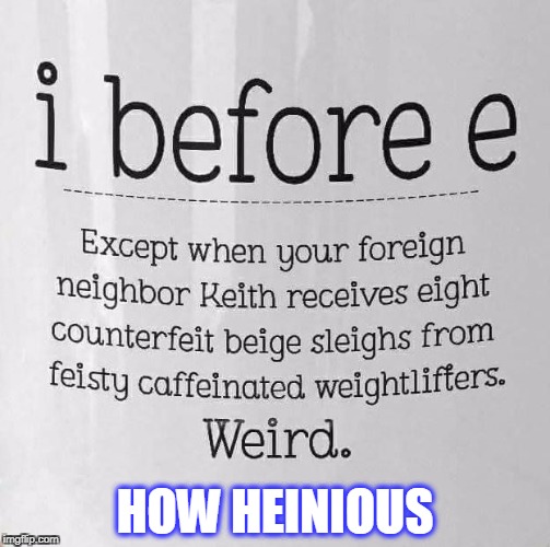 e b4 1 | HOW HEINIOUS | image tagged in play on words,words,grammar | made w/ Imgflip meme maker