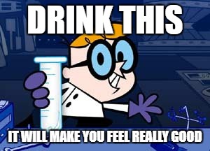 Dexter | DRINK THIS; IT WILL MAKE YOU FEEL REALLY GOOD | image tagged in memes,dexter | made w/ Imgflip meme maker