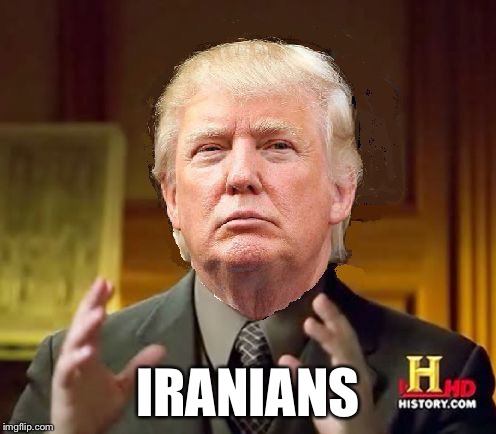 Trump Aliens | IRANIANS | image tagged in trump aliens | made w/ Imgflip meme maker