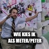 Me trying to explain meme | WIE KIES IK ALS METER/PETER | image tagged in me trying to explain meme | made w/ Imgflip meme maker
