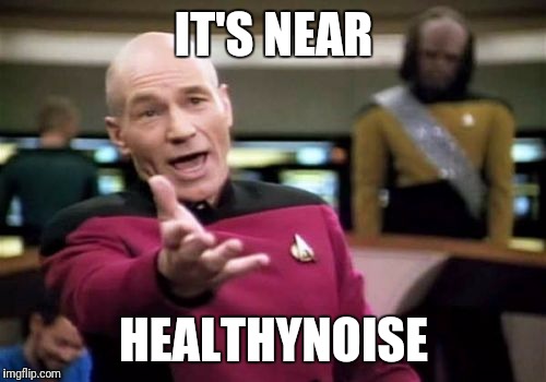 Picard Wtf Meme | IT'S NEAR HEALTHYNOISE | image tagged in memes,picard wtf | made w/ Imgflip meme maker