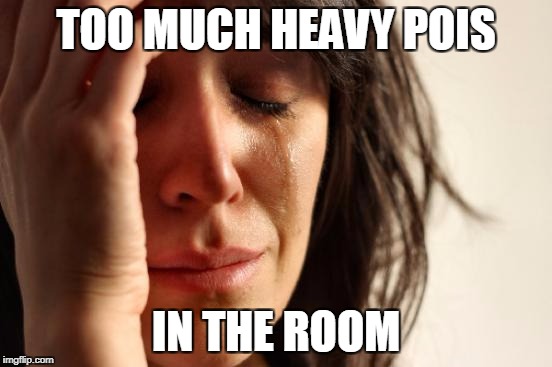 First World Problems Meme | TOO MUCH HEAVY POIS IN THE ROOM | image tagged in memes,first world problems | made w/ Imgflip meme maker