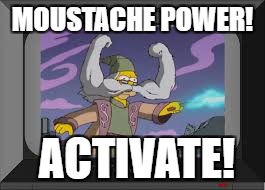 The power of the mustacheo. | MOUSTACHE POWER! ACTIVATE! | image tagged in mustache,power,simpsons,harry potter,dumbledore | made w/ Imgflip meme maker