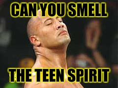 The Rock Smelling | CAN YOU SMELL; THE TEEN SPIRIT | image tagged in the rock smelling | made w/ Imgflip meme maker