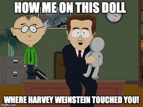 Harvey touched you where? | HOW ME ON THIS DOLL; WHERE HARVEY WEINSTEIN TOUCHED YOU! | image tagged in show me on this doll,harvey weinstein,liberal hypocrisy,pedophilia,hollywood liberals,liberal logic | made w/ Imgflip meme maker