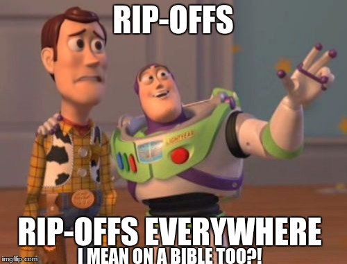 X, X Everywhere Meme | RIP-OFFS RIP-OFFS EVERYWHERE I MEAN ON A BIBLE TOO?! | image tagged in memes,x x everywhere | made w/ Imgflip meme maker