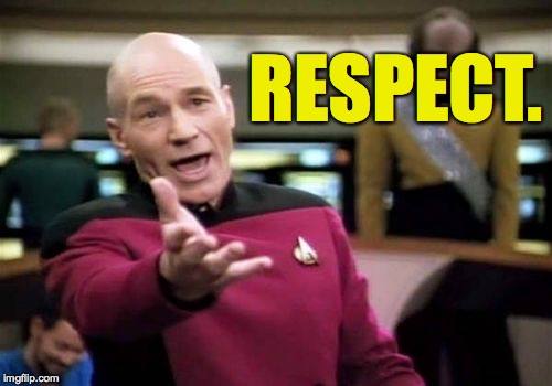 Picard Wtf Meme | RESPECT. | image tagged in memes,picard wtf | made w/ Imgflip meme maker