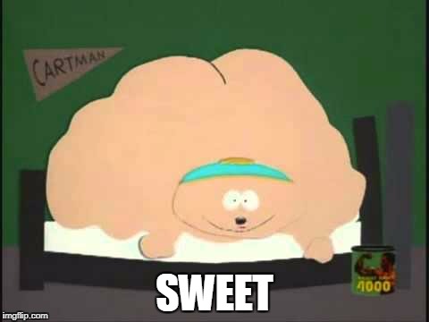 Beefcake Cartman | SWEET | image tagged in beefcake cartman | made w/ Imgflip meme maker