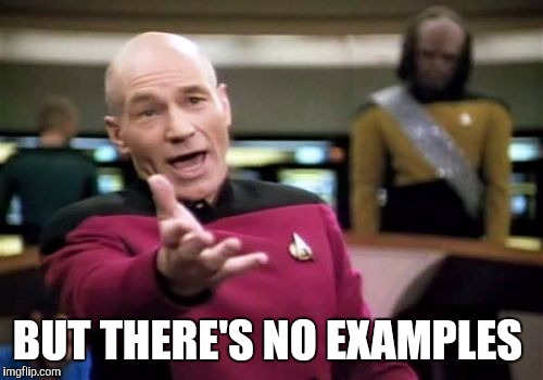 Picard Wtf Meme | BUT THERE'S NO EXAMPLES | image tagged in memes,picard wtf | made w/ Imgflip meme maker