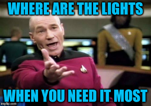 Picard Wtf Meme | WHERE ARE THE LIGHTS WHEN YOU NEED IT MOST | image tagged in memes,picard wtf | made w/ Imgflip meme maker