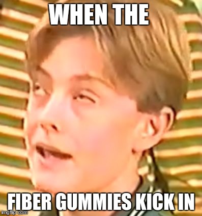 Loading.exe | WHEN THE; FIBER GUMMIES KICK IN | image tagged in loadingexe | made w/ Imgflip meme maker
