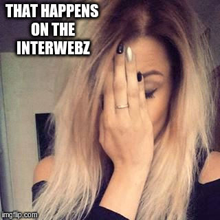 THAT HAPPENS ON THE INTERWEBZ | made w/ Imgflip meme maker
