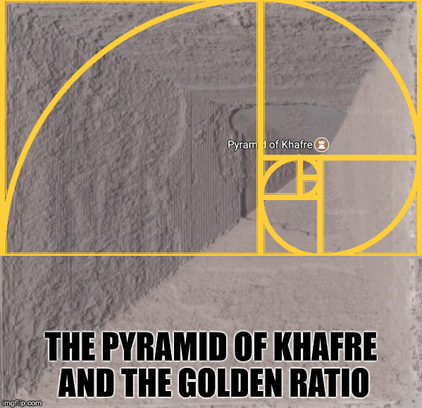 THE PYRAMID OF KHAFRE AND THE GOLDEN RATIO | made w/ Imgflip meme maker