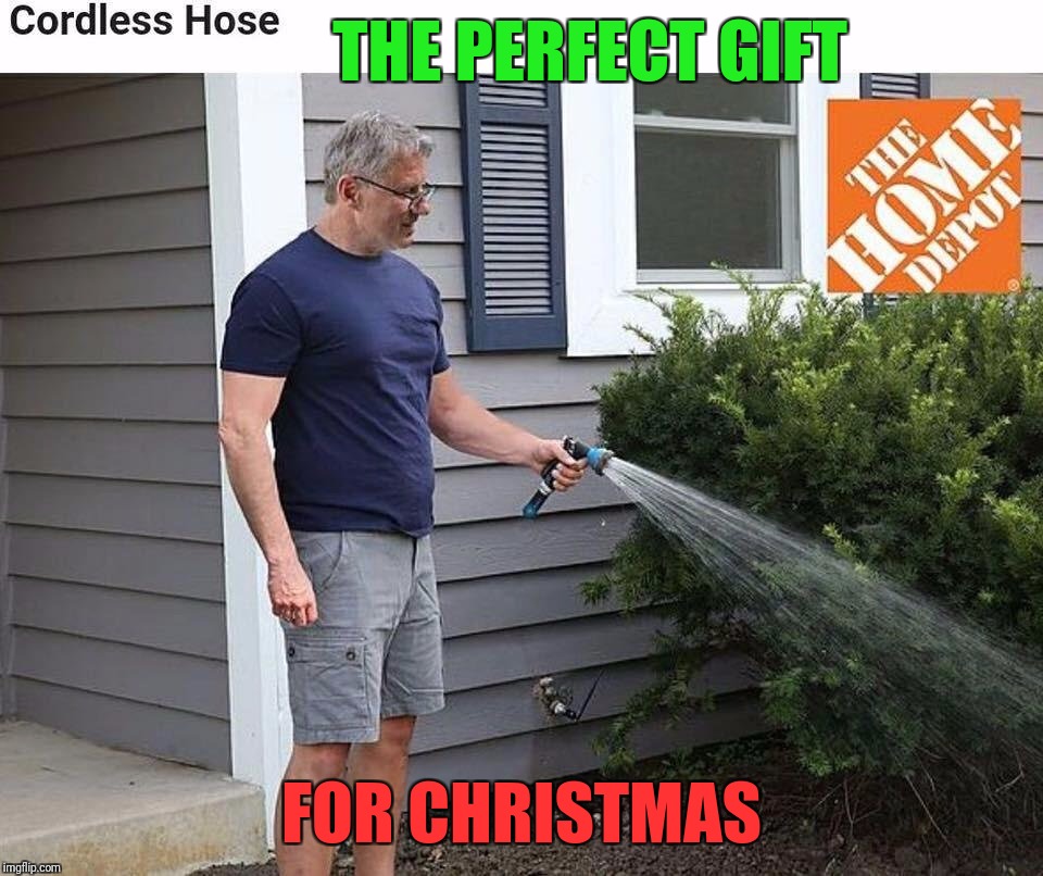 As seen on TV | THE PERFECT GIFT; FOR CHRISTMAS | image tagged in home depot,cordless hose,802-11 w | made w/ Imgflip meme maker