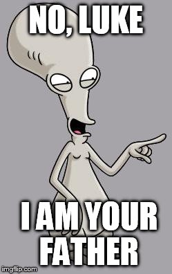Roger Smith American Dad | NO, LUKE; I AM YOUR FATHER | image tagged in roger smith american dad | made w/ Imgflip meme maker