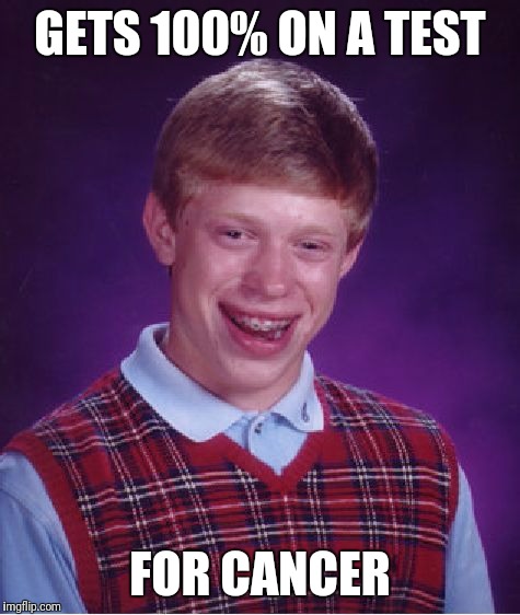 Bad Luck Brian Meme | GETS 100% ON A TEST; FOR CANCER | image tagged in memes,bad luck brian | made w/ Imgflip meme maker