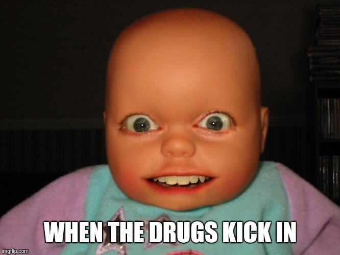 Whoa | WHEN THE DRUGS KICK IN | image tagged in baby,funny face,funny,hilarious | made w/ Imgflip meme maker