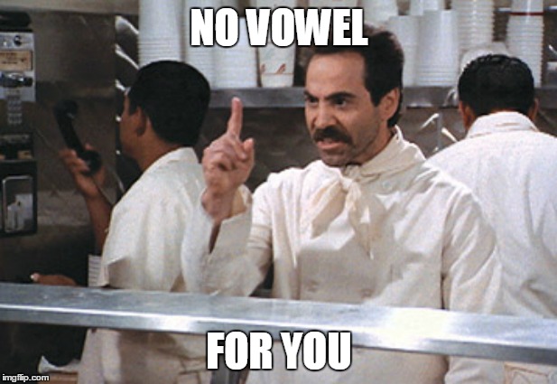 NO VOWEL FOR YOU | made w/ Imgflip meme maker