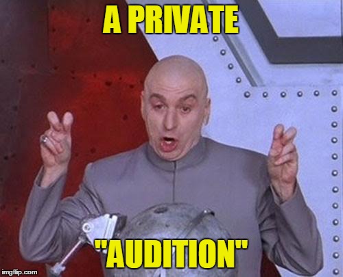 Dr Evil Laser Meme | A PRIVATE "AUDITION" | image tagged in memes,dr evil laser | made w/ Imgflip meme maker