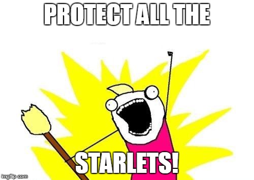 X All The Y Meme | PROTECT ALL THE STARLETS! | image tagged in memes,x all the y | made w/ Imgflip meme maker