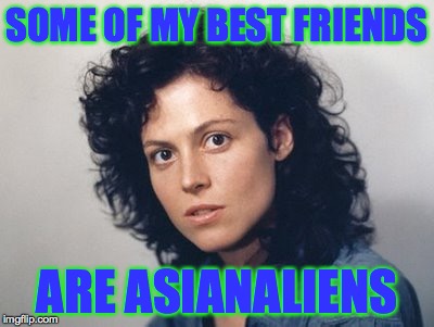 Ripley's Believe It or Not | SOME OF MY BEST FRIENDS; ARE ASIANALIENS | image tagged in memes,asianaliens,ripley,aliens,khanenas,believe it or not | made w/ Imgflip meme maker