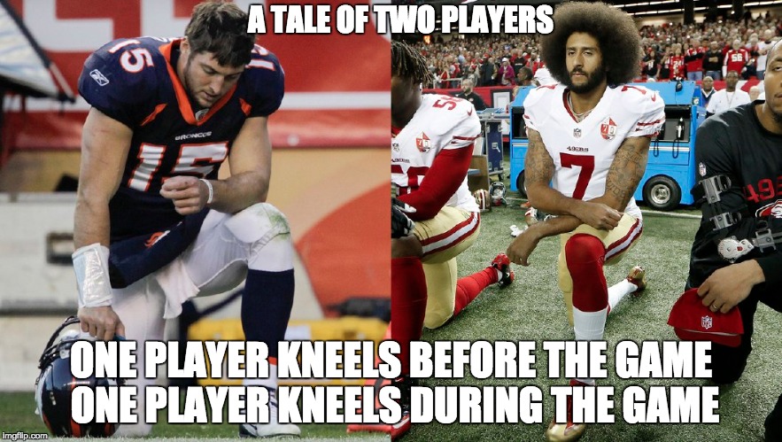 Praise and Protest | A TALE OF TWO PLAYERS; ONE PLAYER KNEELS BEFORE THE GAME ONE PLAYER KNEELS DURING THE GAME | image tagged in tim tebow,colin kaepernick | made w/ Imgflip meme maker