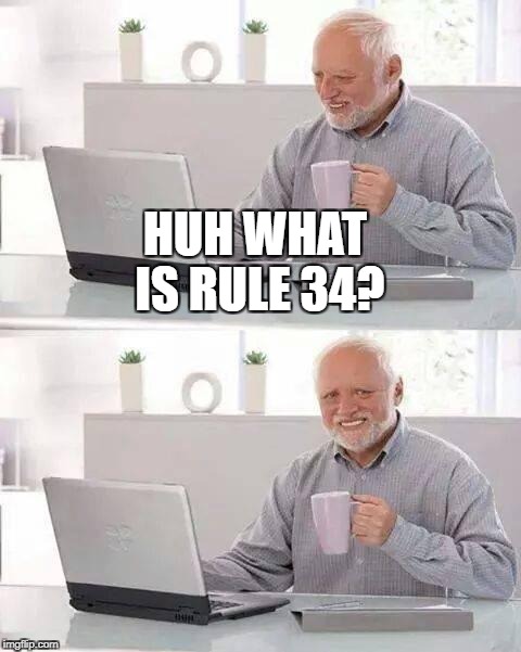 Hide the Pain Harold Meme | HUH WHAT IS RULE 34? | image tagged in memes,hide the pain harold | made w/ Imgflip meme maker