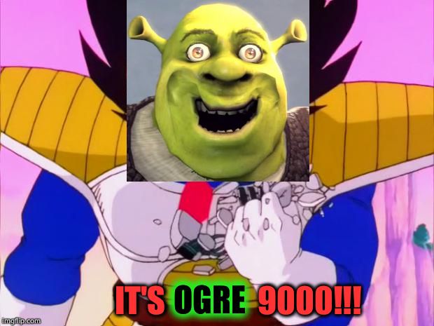 IT'S OGRE 9000 | IT'S               9000!!! OGRE | image tagged in it's over 9000,shrek,memes,funny memes | made w/ Imgflip meme maker