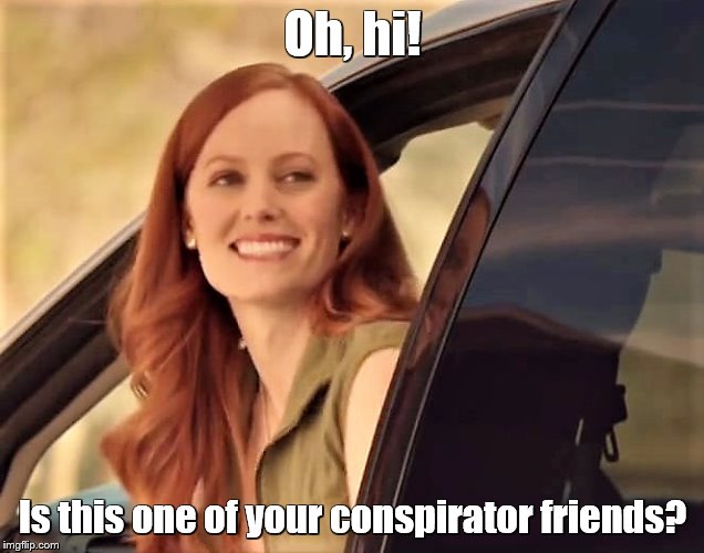 Oh, hi! Is this one of your conspirator friends? | made w/ Imgflip meme maker