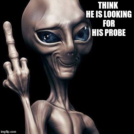 THINK HE IS LOOKING FOR HIS PROBE | made w/ Imgflip meme maker