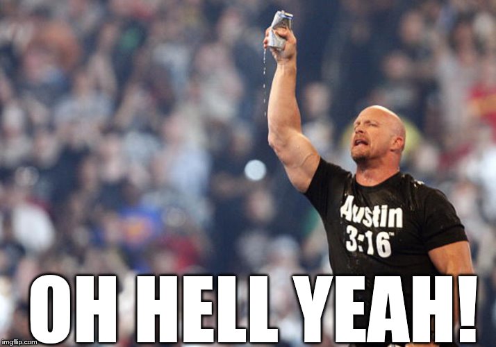 OH HELL YEAH! | image tagged in stone cold | made w/ Imgflip meme maker